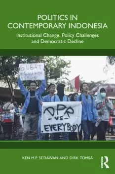 Image of Politics in Contemporary IndonesiaInstitutional Change Policy Challenges and Democratic Decline