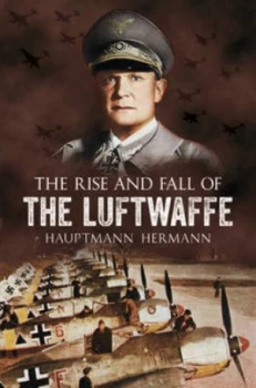 Image of The Rise and Fall of the Luftwaffe by Hauptmann Hermann Book