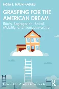 Image of Grasping for the American DreamRacial Segregation Social Mobility and Homeownership
