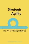 Image of strategic agility the art of piloting initiatives