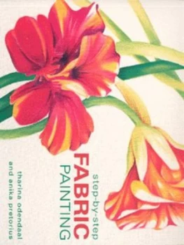Image of Step-by-Step Fabric Painting by Tharina Odendaal and Anika Pretorius Paperback