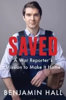 Image of Saved : A War Reporter's Mission to Make It Home