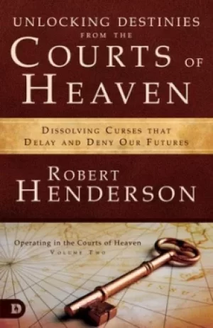Image of Unlocking destinies from the courts of heaven by Robert Henderson