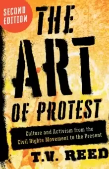 Image of The Art of Protest : Culture and Activism from the Civil Rights Movement to the Present