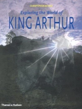 Image of Exploring the World of King Arthur by Christopher a Snyder and Samuel Valentino Hardback