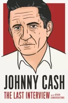 Image of Johnny Cash: The Last Interview : And Other Conversations
