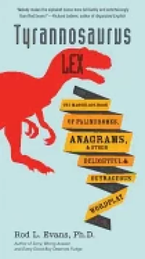 Image of tyrannosaurus lex the marvelous book of palindromes anagrams and other deli