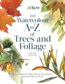 Image of Kew: The Watercolour A to Z of Trees and Foliage : An Illustrated Directory of Techniques for Painting 24 Trees