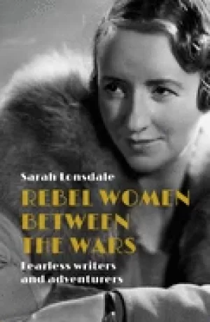 Image of rebel women between the wars fearless writers and adventurers