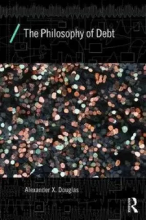 Image of The philosophy of debt by Alexander X. Douglas
