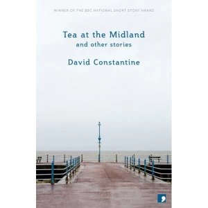 Image of Tea at the Midland: and Other Stories by David Constantine (Paperback, 2013)