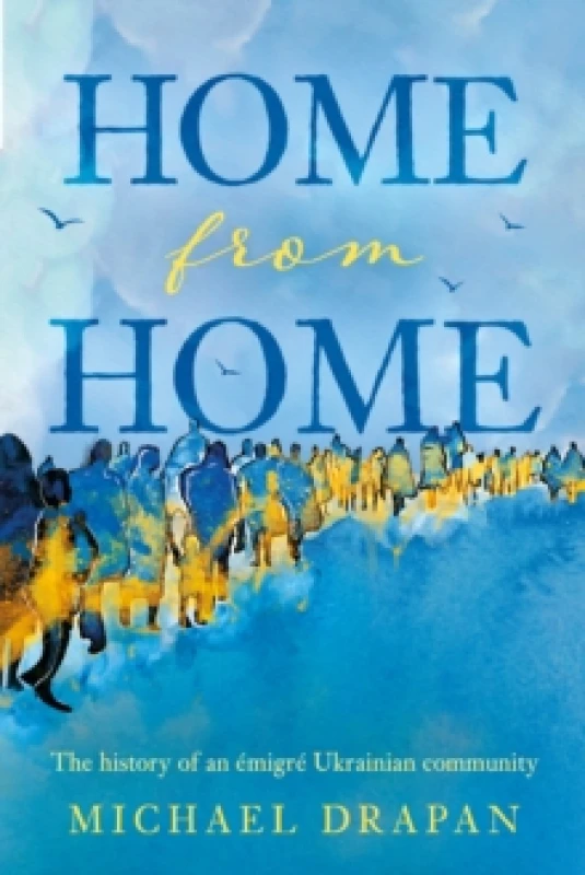 Image of Home from Home : The history of an emigre Ukrainian community based in the heart of Yorkshire Huddersfield, 1948-2018 Paperback / softback