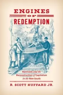 Image of Engines of Redemption : Railroads and the Reconstruction of Capitalism in the New South