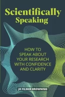 Image of Scientifically Speaking : How to speak about your research with confidence and clarity