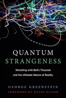 Image of Quantum Strangeness : Wrestling with Bell's Theorem and the Ultimate Nature of Reality