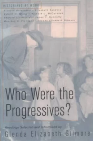 Image of Who were the Progressives? by Glenda Elizabeth Gilmore|Richard Hofstadter