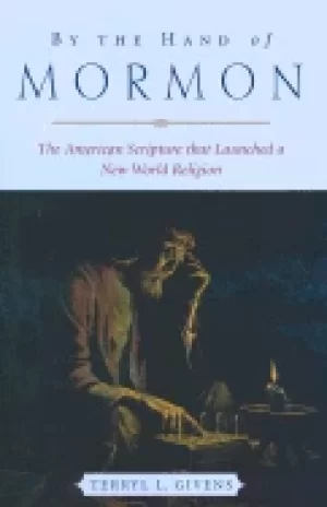 Image of by the hand of mormon the american scripture that launched a new world reli