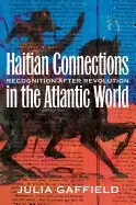 Image of haitian connections in the atlantic world recognition after revolution