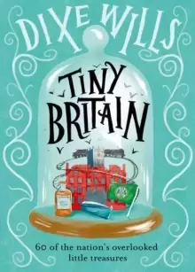 Image of Tiny Britain : A Collection of the Nations Overlooked Little Treasures