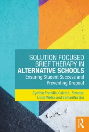 Image of Solution Focused Brief Therapy in Alternative SchoolsEnsuring Student Success and Preventing Dropout