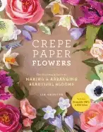 Image of crepe paper flowers the beginners guide to making and arranging beautiful b