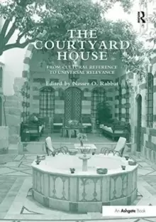 Image of The Courtyard House : From Cultural Reference to Universal Relevance