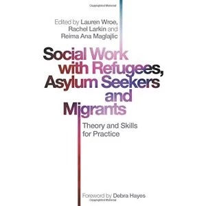 Image of Social Work with Refugees, Asylum Seekers and Migrants Theory and Skills for Practice Paperback / softback 2019