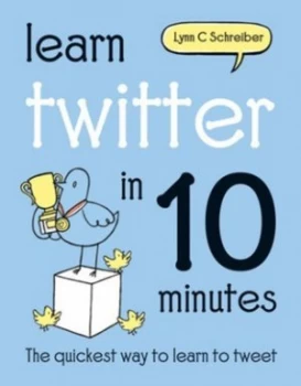 Image of Learn Twitter in 10 Minutes by Lynn C Schreiber Hardback