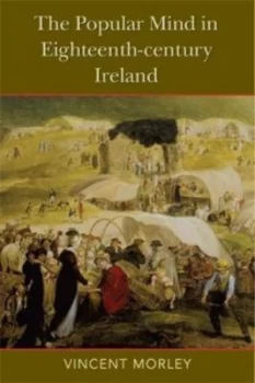 Image of The Popular Mind in Eighteenth-Century Ireland by Vincent Morley Book