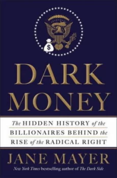 Image of Dark Money by Jane Mayer Hardback