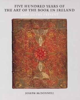 Image of Five Hundred Years of the Art of the Book in Ireland by Joseph Mcdonnell Hardback
