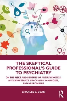 Image of The Skeptical Professionals Guide to PsychiatryOn the Risks and Benefits of Antipsychotics Antidepressants Psychiatric Diagnoses and Neuromania