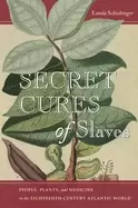Image of secret cures of slaves people plants and medicine in the eighteenth centur
