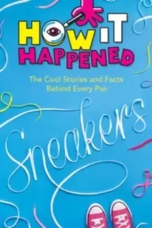 Image of How It Happened! Sneakers : The Cool Stories and Facts Behind Every Pair