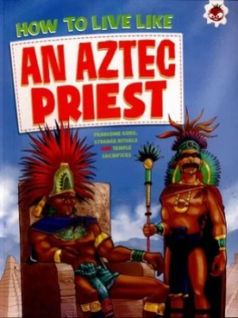 Image of How to Live like an Aztec Priest by John Farndon Book