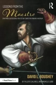 Image of Lessons from The Maestro : Crafting a Successful Fight/Stunt Career in Theatre and Film