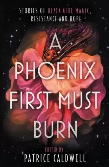 Image of A Phoenix First Must Burn : Stories of Black Girl Magic, Resistance and Hope