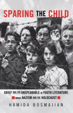 Image of Sparing the ChildGrief and the Unspeakable in Youth Literature about Nazism and the Holocaust