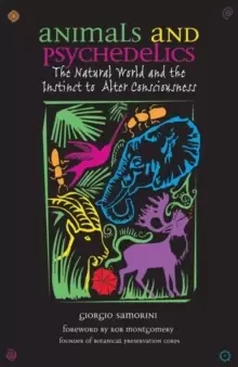 Image of Animals and Psychedelics : The Natural World and its Instinct to Alter Consciousness
