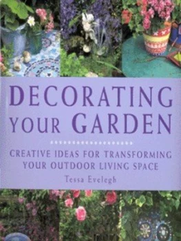 Image of Decorating Your Garden by Tessa Evelegh Hardback