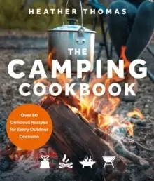 Image of The Camping Cookbook : Over 60 Delicious Recipes for Every Outdoor Occasion
