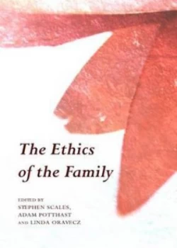 Image of The Ethics of the Family by Stephen Scales and Adam Potthast and Linda Oravecz Hardback