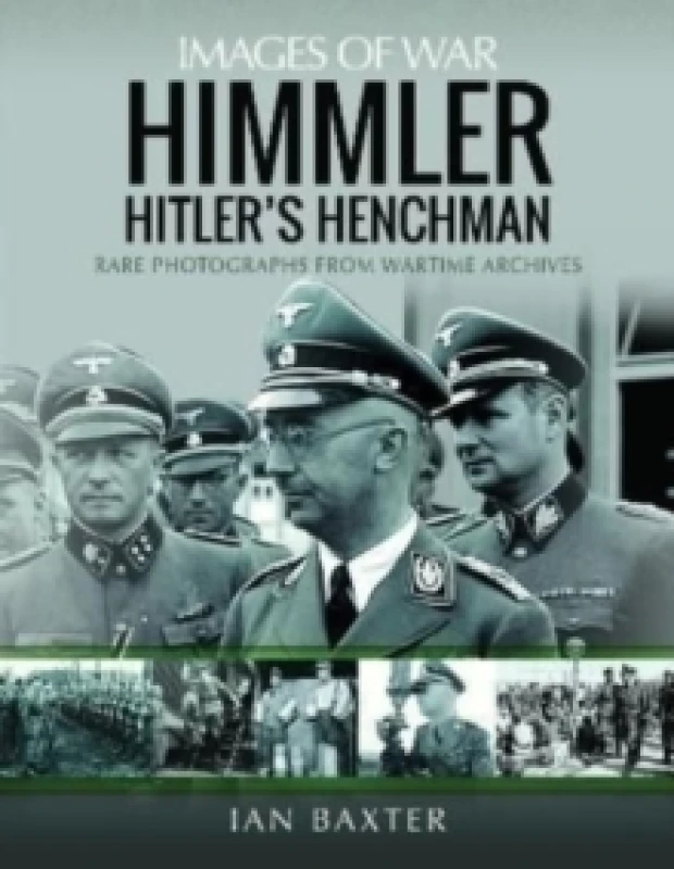 Image of Himmler: Hitler's Henchman : Rare Photographs from Wartime Archives Paperback / softback