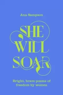 Image of She Will Soar : Bright, brave poems about freedom by women