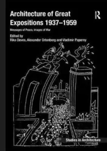 Image of Architecture of Great Expositions 1937-1959 : Messages of Peace, Images of War