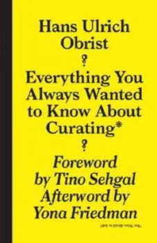 Image of Everything You Always Wanted to Know about Curating but Were Afraid to Ask Paperback