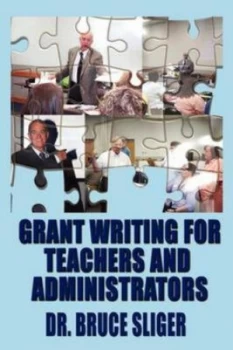 Image of Grant Writing for Teachers and Administrators by Bruce Sliger Paperback