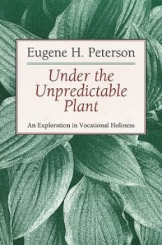 Image of Under the Unpredictable Plant by Eugene H. Peterson Paperback