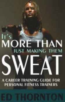 Image of Its More Than Just Making Them Sweat by Ed Thornton Paperback