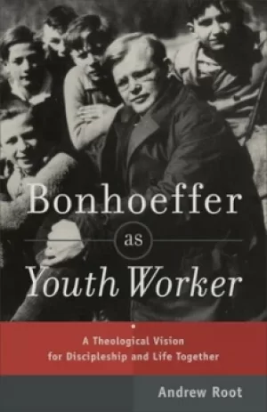 Image of Bonhoeffer as youth worker by Andrew Root